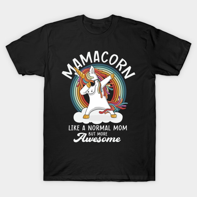 Mamacorn Like A Normal Mom But More Awesome T-Shirt by ryanjaycruz